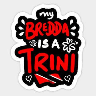 My Bredda Is A Trini | Trinidad And Tobago | Trini To De Bone | Trinidad Slang Sticker